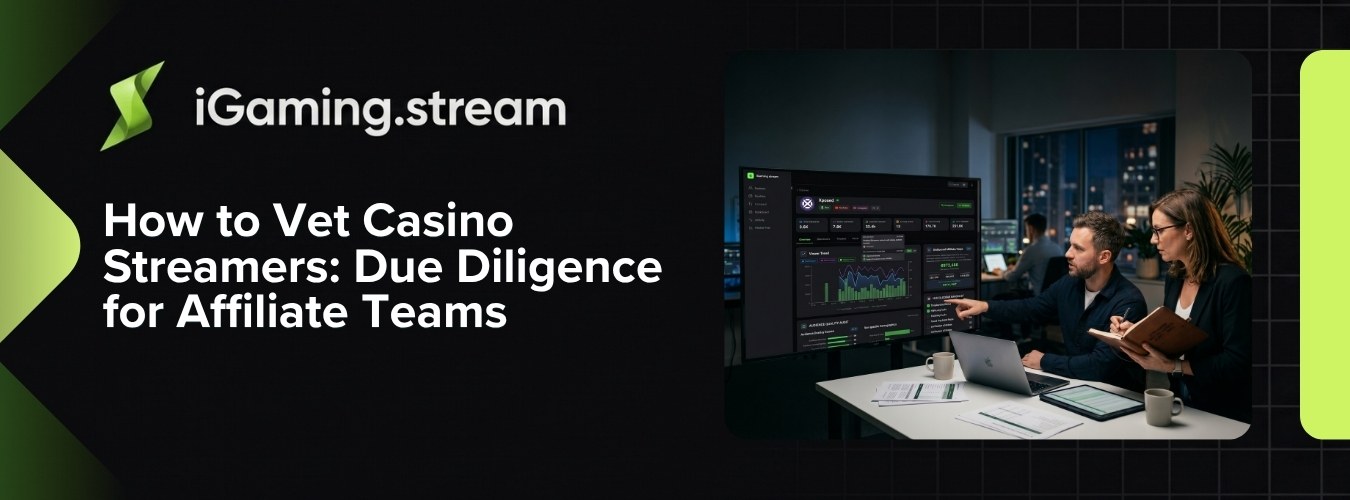 How to Vet Casino Streamers: Due Diligence for Affiliate Teams